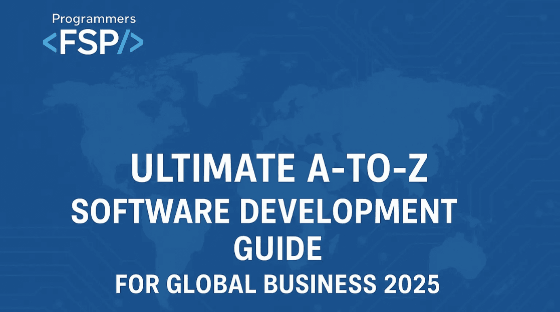 A-to-Z Software Development Guide for Global Businesses 2025